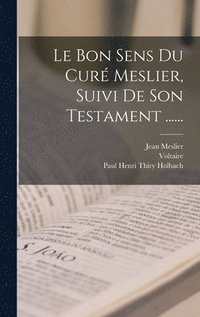 Bon Sens Du Curé Meslier, Suivi De Son Testament ......