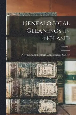 New England Historic Genealogical Soc - Genealogical Gleanings in England; Volume 1, Häftad. Tillgänglighet: Lägg i varukorg