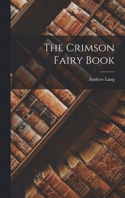 Andrew Lang - Crimson Fairy Book, Inbunden