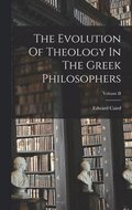 The Evolution Of Theology In The Greek Philosophers; Volume II