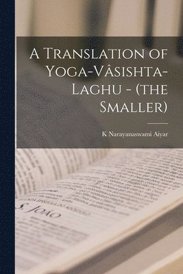 K Narayanaswami Aiyar - Translation of Yoga-Vâsishta-Laghu - (the Smaller), Häftad. Tillgänglighet: Lägg i varukorg