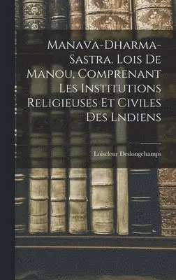 Loiseleur Deslongchamps - Manava-Dharma-Sastra. Lois De Manou, Comprenant Les Institutions Religieuses Et Civiles Des Lndiens, Inbunden. Tillgänglighet: Lägg i varukorg