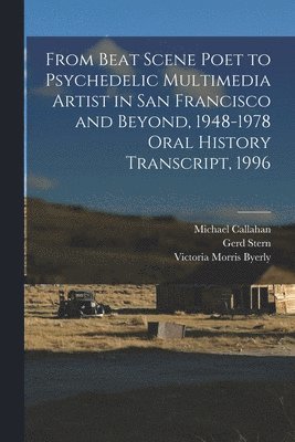 Gerd Stern, Michael Callahan, Victoria Morris Byerly - From Beat Scene Poet to Psychedelic Multimedia Artist in San Francisco and Beyond, 1948-1978 Oral History Transcript, 1996, Häftad. Tillgänglighet: Lägg i varukorg