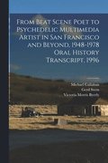 From Beat Scene Poet to Psychedelic Multimedia Artist in San Francisco and Beyond, 1948-1978 Oral History Transcript, 1996