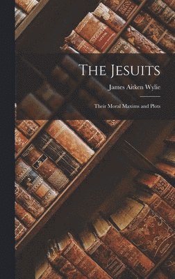 James Aitken Wylie - Jesuits, Inbunden