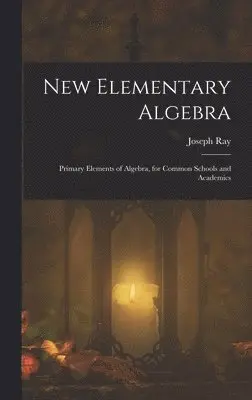 Joseph Ray - New Elementary Algebra, Inbunden. Tillgänglighet: Lägg i varukorg