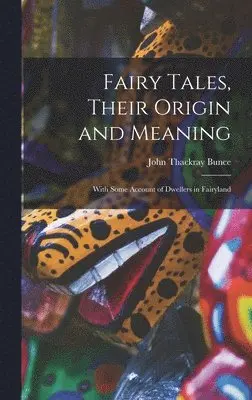 John Thackray Bunce - Fairy Tales, Their Origin and Meaning, Inbunden. Tillgänglighet: Lägg i varukorg
