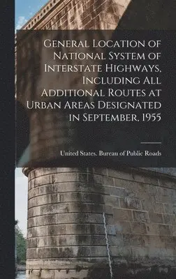 United States Bureau of Public Roads - General Location of National System of Interstate Highways, Including all Additional Routes at Urban Areas Designated in September, 1955, Inbunden. Tillgänglighet: Lägg i varukorg