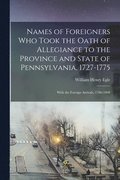 Names of Foreigners Who Took the Oath of Allegiance to the Province and State of Pennsylvania, 1727-1775