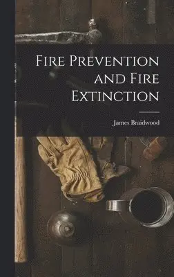 James Braidwood - Fire Prevention and Fire Extinction, Inbunden. Tillgänglighet: Lägg i varukorg
