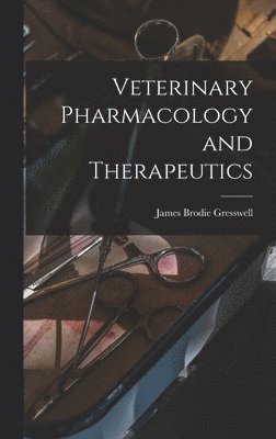 James Brodie Gresswell - Veterinary Pharmacology and Therapeutics, Inbunden. Tillgänglighet: Lägg i varukorg