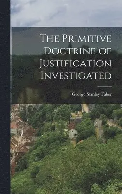 George Stanley Faber - Primitive Doctrine of Justification Investigated, Inbunden. Tillgänglighet: Lägg i varukorg