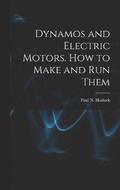Dynamos and Electric Motors. How to Make and Run Them