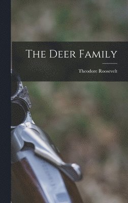 Roosevelt Theodore - Deer Family, Inbunden. Tillgänglighet: Lägg i varukorg