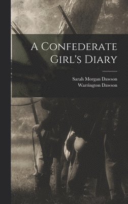 Warrington Dawson, Sarah Morgan Dawson - Confederate Girl's Diary, Inbunden