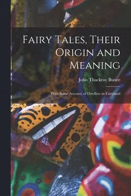 John Thackray Bunce - Fairy Tales, Their Origin and Meaning, Häftad. Tillgänglighet: Lägg i varukorg