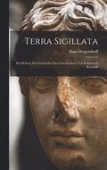 Terra Sigillata: Ein Beitrag Zur Geschichte Der Griechischen Und Römischen Keramik