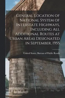 United States Bureau of Public Roads - General Location of National System of Interstate Highways, Including all Additional Routes at Urban Areas Designated in September, 1955, Häftad. Tillgänglighet: Lägg i varukorg