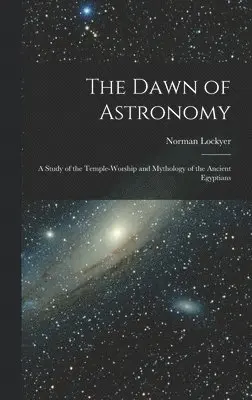 Norman Lockyer - Dawn of Astronomy, Inbunden. Tillgänglighet: Lägg i varukorg