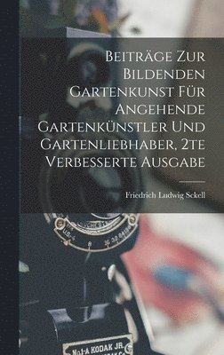 Friedrich Ludwig Sckell - Beiträge zur bildenden Gartenkunst für angehende Gartenkünstler und Gartenliebhaber, 2te verbesserte Ausgabe, Inbunden. Tillgänglighet: Lägg i varukorg