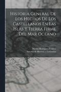 Historia General De Los Hechos De Los Castellanos En Las Islas Y Tierra Firme Del Mar Oceano