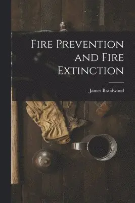 James Braidwood - Fire Prevention and Fire Extinction, Häftad. Tillgänglighet: Lägg i varukorg