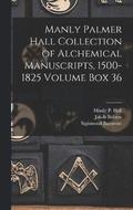 Manly Palmer Hall collection of alchemical manuscripts, 1500-1825 Volume Box 36