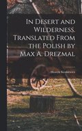 In Desert and Wilderness. Translated From the Polish by Max A. Drezmal