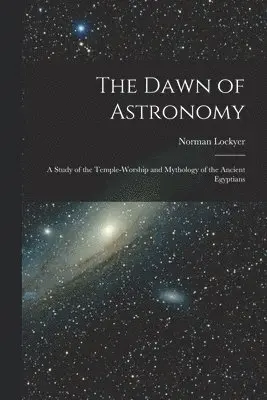 Norman Lockyer - Dawn of Astronomy, Häftad. Tillgänglighet: Lägg i varukorg