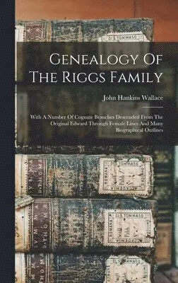John Hankins Wallace - Genealogy Of The Riggs Family, Inbunden. Tillgänglighet: Lägg i varukorg