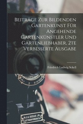 Friedrich Ludwig Sckell - Beiträge zur bildenden Gartenkunst für angehende Gartenkünstler und Gartenliebhaber, 2te verbesserte Ausgabe, Häftad. Tillgänglighet: Lägg i varukorg