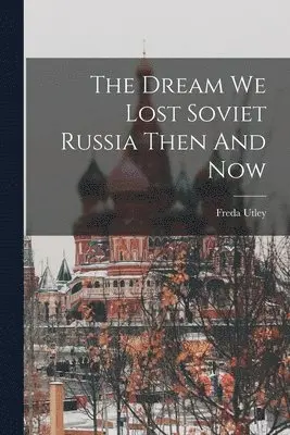 Dream We Lost Soviet Russia Then And Now