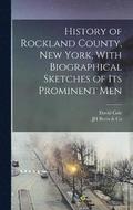 History of Rockland County, New York, With Biographical Sketches of its Prominent Men