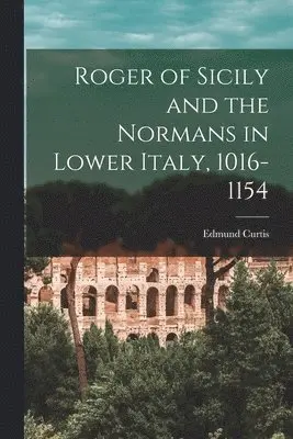 Edmund Curtis - Roger of Sicily and the Normans in Lower Italy, 1016-1154, Häftad. Tillgänglighet: Lägg i varukorg