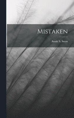 Annie S Swan - Mistaken, Inbunden. Tillgänglighet: Lägg i varukorg