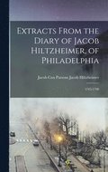 Extracts From the Diary of Jacob Hiltzheimer, of Philadelphia