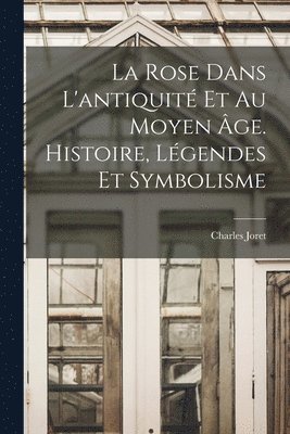 Charles Joret - rose dans l'antiquité et au moyen âge. Histoire, légendes et symbolisme, Häftad. Tillgänglighet: Lägg i varukorg