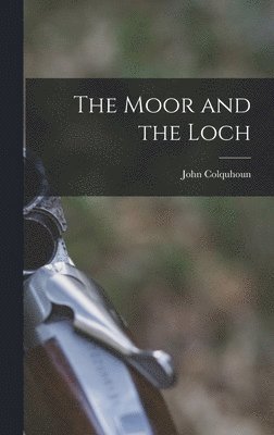 John Colquhoun - Moor and the Loch, Inbunden