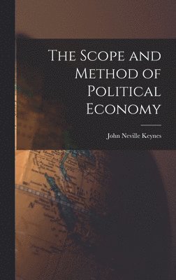 John Neville Keynes - Scope and Method of Political Economy, Inbunden