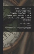 Naval Strategy Compared and Contrasted With the Principles and Practice of Military Operations On Land