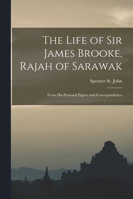 Spenser St John - Life of Sir James Brooke, Rajah of Sarawak, Häftad