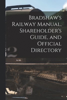Bradshaw's Railway Manual, Shareholder's Guide, and Official Directory