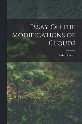 Luke Howard - Essay On the Modifications of Clouds, Häftad