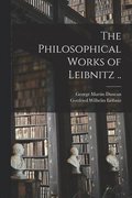 Philosophical Works of Leibnitz ..