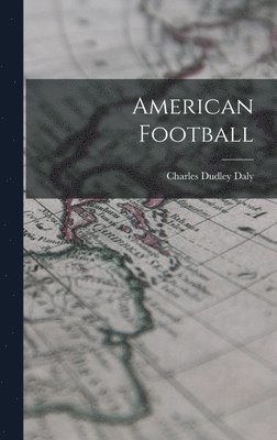 Charles Dudley Daly - American Football, Inbunden