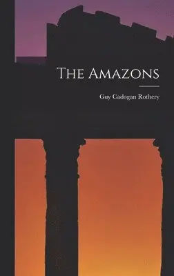 Guy Cadogan Rothery - Amazons, Inbunden. Tillgänglighet: Lägg i varukorg