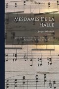 Mesdames de la halle; oprette bouffe en un acte. Paroles de Mr. A. Lapointe. Partition piano et chant arr. par Salomon
