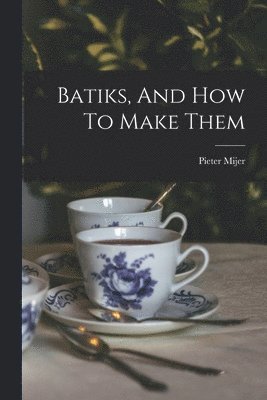 Pieter Mijer - Batiks, And How To Make Them, Häftad. Tillgänglighet: Lägg i varukorg