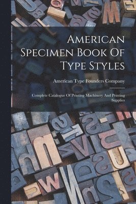 American Type Founders Company - American Specimen Book Of Type Styles, Häftad. Tillgänglighet: Lägg i varukorg