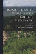 Immanuel Kant's Vorlesungen ber die Metaphysik.